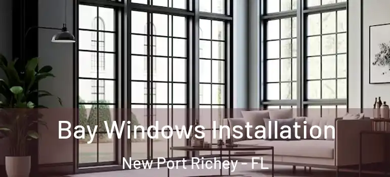  Bay Windows Installation New Port Richey - FL