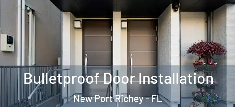 Bulletproof Door Installation New Port Richey - FL