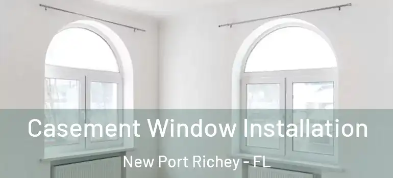  Casement Window Installation New Port Richey - FL