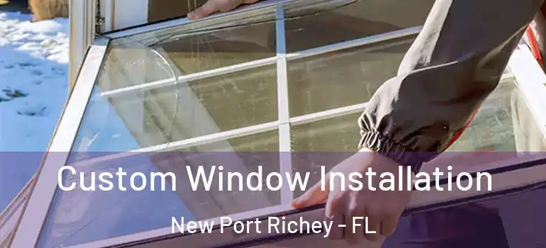  Custom Window Installation New Port Richey - FL