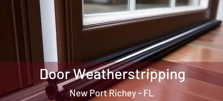  Door Weatherstripping New Port Richey - FL