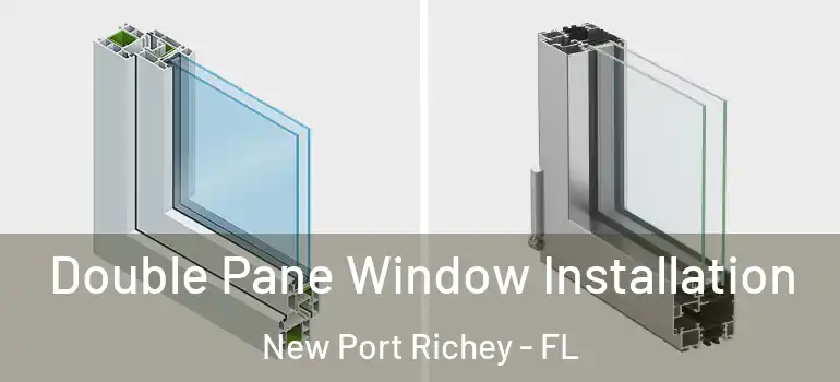  Double Pane Window Installation New Port Richey - FL