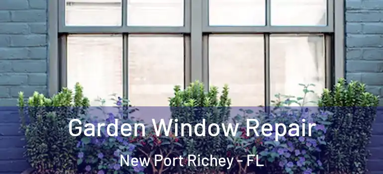  Garden Window Repair New Port Richey - FL