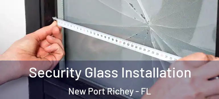  Security Glass Installation New Port Richey - FL