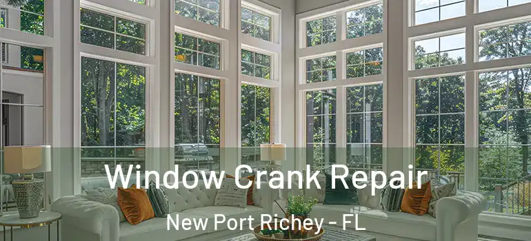  Window Crank Repair New Port Richey - FL