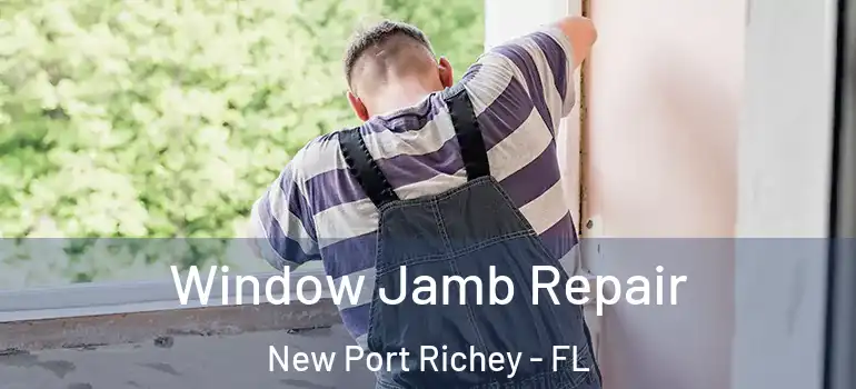  Window Jamb Repair New Port Richey - FL